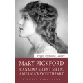 Mary Pickford: Canada's Silent Siren, America's Sweetheart - Paperback