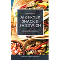 Air Fryer Snack and Sandwich Vol. 1: Everyday Quick and Easy Recipes for Air Fryer Lovers - Hardcover