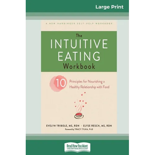 The Intuitive Eating Workbook: Ten Principles for Nourishing a Healthy Relationship with Food (16pt Large Print Edition) - Paperback