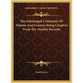 The Submerged Continents Of Atlantis And Lemuria Being Chapters From The Akashic Records - Hardcover