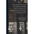 The Book of the Courtier From the Italian of Count Baldassare Castiglione - Hardcover