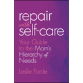 Repair with Self-Care: Your Guide to the Mom's Hierarchy of Needs - Hardcover