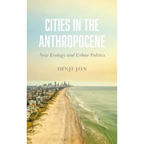Cities in the Anthropocene: New Ecology and Urban Politics - Paperback