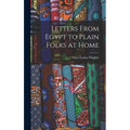 Letters From Egypt to Plain Folks at Home - Hardcover