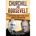 Churchill and Roosevelt: A Captivating Guide to the Life of Franklin and Winston - Paperback