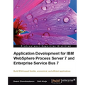 Application Development for IBM Websphere Process Server 7 and Enterprise Service Bus 7 - Paperback