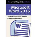 The Get to the Point! Guide to Microsoft Word 2016 - Paperback