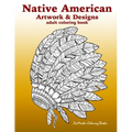 Native American Artwork and Designs Adult Coloring Book: A Coloring Book for Adults inspired by Native American Indian Styles and Cultures: owls, drea - Paperback