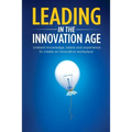 Leading in the Innovation Age: Unleash Knowledge, Talent and Experience to Create an Innovative Workplace - Paperback