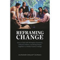 Reframing Change: How to Deal with Workplace Dynamics, Influence Others, and Bring People Together to Initiate Positive Change - Hardcover