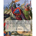 At Agincourt: A Tale of the White Hoods of Paris. By G. A. Henty: illustration By Wal. Paget (Walter Stanley Paget ( 1863; + 1935) w - Paperback