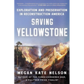 Saving Yellowstone: Exploration and Preservation in Reconstruction America - Paperback