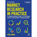 Market Research in Practice: A Comprehensive Guide to Customer Insight and Market Understanding - Paperback