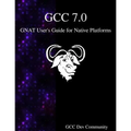 GCC 7.0 GNAT User's Guide for Native Platforms - Paperback