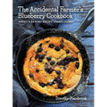 The Accidental Farmer's Blueberry Cookbook: Sweet and Savory Recipe Collections - Hardcover