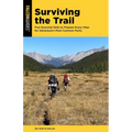 Surviving the Trail: Five Essential Skills to Prepare Every Hiker for Adventure's Most Common Perils - Paperback