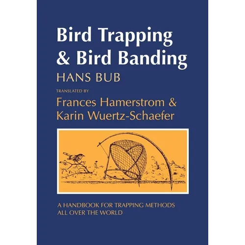 Bird Trapping and Bird Banding: A Handbook for Trapping Methods All over the World - Hardcover