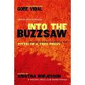 Into The Buzzsaw: Leading Journalists Expose the Myth of a Free Press - Paperback