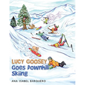 Lucy Goosey Goes Downhill Skiing - Paperback