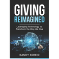 Giving Reimagined: Leveraging Technology to Transform the Way We Give - Paperback