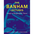The Banham Lectures: Essays on Designing the Future - Hardcover