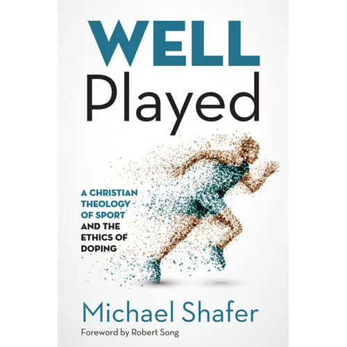 Well Played: A Christian Theology of Sport and the Ethics of Doping - Paperback