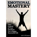 Emotional Mastery: Take Control of Your Emotions for a Happy Successful Life - Paperback