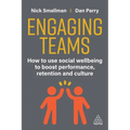 Engaging Teams: How to Use Social Wellbeing to Boost Performance, Retention and Culture - Paperback