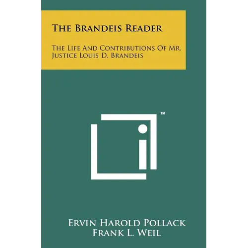 The Brandeis Reader: The Life And Contributions Of Mr. Justice Louis D. Brandeis - Paperback