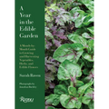 A Year in the Edible Garden: A Month-By-Month Guide to Growing and Harvesting Vegetables, Herbs, and Edible Flowers - Hardcover