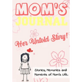 Mom's Journal - Her Untold Story: Stories, Memories and Moments of Mom's Life: A Guided Memory Journal 7 x 10 inch - Paperback