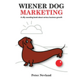 Wiener Dog Marketing: A Silly Sounding Book about Serious Business Growth - Hardcover