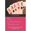 The Cartomancy Workbook: How to Tell Fortunes with Playing Cards - Paperback