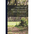 History of Wetzel County, West Virginia - Paperback