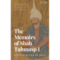 The Memoirs of Shah Tahmasp I: Safavid Ruler of Iran - Paperback