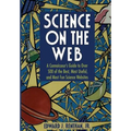Science on the Web: A Connoisseur's Guide to Over 500 of the Best, Most Useful, and Most Fun Science Websites - Paperback
