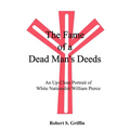 The Fame of a Dead Man's Deeds: An Up-Close Portrait of White Nationalist William Pierce - Paperback