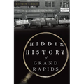 Hidden History of Grand Rapids - Paperback