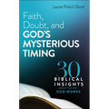 Faith, Doubt, and God's Mysterious Timing: 30 Biblical Insights about the Way God Works - Paperback