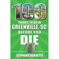 100 Things to Do in Greenville SC Before You Die - Paperback
