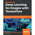 Hands-On Deep Learning for Images with TensorFlow: Build intelligent computer vision applications using TensorFlow and Keras - Paperback