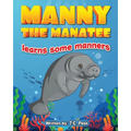 Manny the Manatee Learns Some Manners: Children's Illustrated Storybook Teaching Importance of Manners and Politeness - Ages 4-8 - Paperback