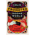 Colin Gets Promoted and Dooms the World - Paperback