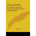 German Studies: A Complete Course Of Instruction In The German Language (1868) - Paperback