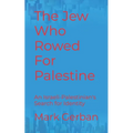 The Jew Who Rowed For Palestine: An Israeli-Palestinian's Search for Identity - Paperback