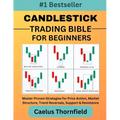 Candlestick Trading Bible for Beginners: Master Proven Strategies for Price Action, Market Structure, Trend Reversals, Support & Resistance, with Char - Paperback
