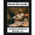 Incidents in the life of a slave girl, by Harriet Ann Jacobs and L. Maria Child: Lydia Maria Child February (11, 1802 - October 20, 1880) - Paperback