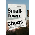 Small-Town Chaos: Lessons on Country Life - Paperback