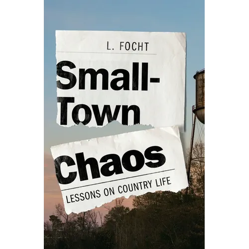 Small-Town Chaos: Lessons on Country Life - Paperback