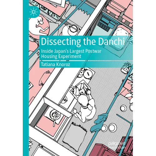 Dissecting the Danchi: Inside Japan's Largest Postwar Housing Experiment - Paperback